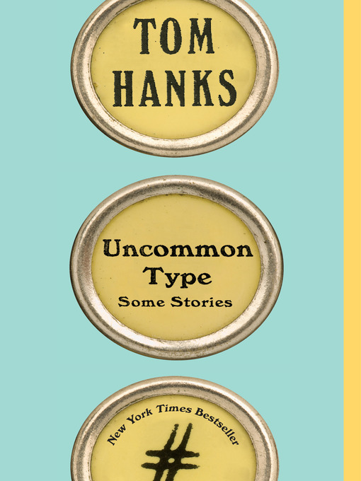 Title details for Uncommon Type by Tom Hanks - Wait list